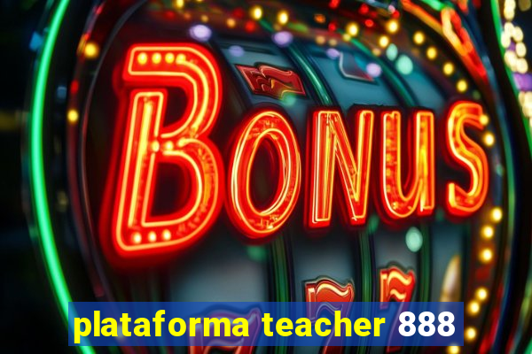 plataforma teacher 888